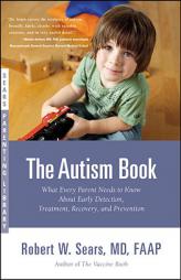 The Autism Book: What Every Parent Needs to Know About Early Detection, Treatment, Recovery, and Prevention by Robert Sears Paperback Book