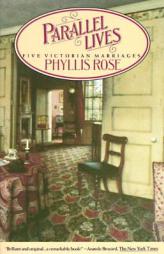 Parallel Lives: Five Victorian Marriages by Phyllis Rose Paperback Book