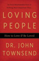 Loving People: How to Love and Be Loved by John Townsend Paperback Book