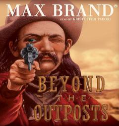 Beyond the Outposts by Max Brand Paperback Book