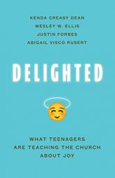 Delighted: What Teenagers Are Teaching the Church about Joy by Kenda Creasy Dean Paperback Book