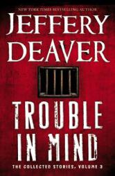 Trouble in Mind: The Collected Stories, Volume 3 by Jeffery Deaver Paperback Book