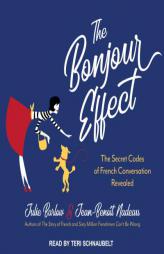 The Bonjour Effect: The Secret Codes of French Conversation Revealed by Julie Barlow Paperback Book