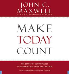 Make Today Count: The Secret of Your Success is Determined by Your Daily Agenda by John C. Maxwell Paperback Book