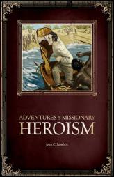 Adventures of Missionary Heroism by John C. Lambert Paperback Book