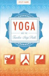 Yoga and the Twelve-Step Path by Kyczy Hawk Paperback Book