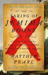The Taking of Jemima Boone: Colonial Settlers, Tribal Nations, and the Kidnap That Shaped America by Matthew Pearl Paperback Book
