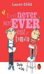 I Will Never Not Ever Eat a Tomato (Charlie and Lola) by Lauren Child Paperback Book
