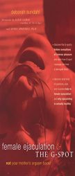 Female Ejaculation and the G-Spot: Not Your Mother's Orgasm Book! (Positively Sexual) by Deborah Sundahl Paperback Book