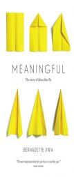 Meaningful: The Story of Ideas That Fly by Bernadette Jiwa Paperback Book