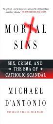 Mortal Sins: Sex, Crime, and the Era of Catholic Scandal by Michael D'Antonio Paperback Book