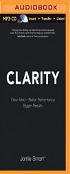 Clarity: Clear Mind, Better Performance, Bigger Results by Jamie Smart Paperback Book
