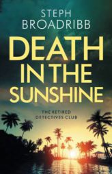 Death in the Sunshine (The Retired Detectives Club) by Steph Broadribb Paperback Book