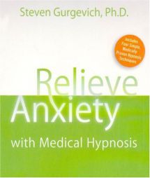 Relieve Anxiety with Medical Hypnosis by Steven Gurgevich Paperback Book