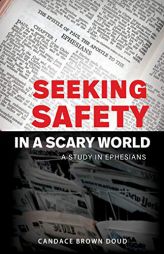 Seeking Safety in a Scary World: A Study in Ephesians by Candace Brown Doud Paperback Book