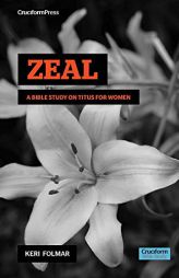 Zeal: A Bible Study on Titus for Woman by Keri Folmar Paperback Book