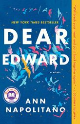 Dear Edward: A Novel by Ann Napolitano Paperback Book