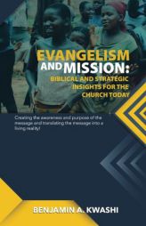 Evangelism and Mission: Biblical and Strategic Insights for the Church Today by Benjamin a. Kwashi Paperback Book