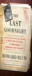 The Last Goodnight: A World War II Story of Espionage, Adventure, and Betrayal by Howard Blum Paperback Book