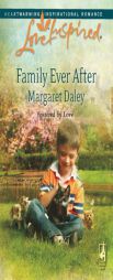 Family Ever After (Fostered by Love Series #3) (Love Inspired #444) by Margaret Daley Paperback Book