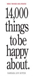 14,000 Things to Be Happy About.: Revised and Updated by Barbara Ann Kipfer Paperback Book