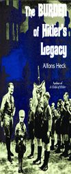 The Burden of Hitler's Legacy by Alfons Heck Paperback Book