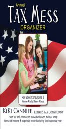 Annual Tax Mess Organizer For Sales Consultants & Home Party Sales Reps: Help for self-employed individuals who did not keep itemized income & expense by Kiki Canniff Paperback Book