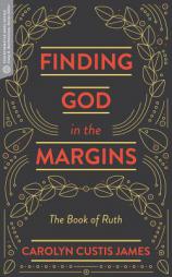Finding God in the Margins: The Book of Ruth (Transformative Word) by Carolyn Custis James Paperback Book