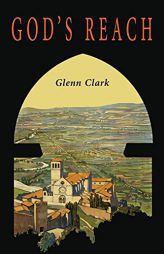 God's Reach: An Analysis of Spiritual Growth by Glenn Clark Paperback Book