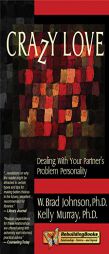 Crazy Love: Dealing with Your Partner's Problem Personality by W. Brad Johnson Paperback Book