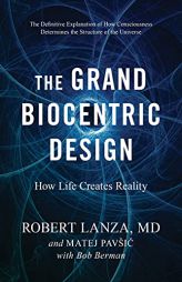 The Grand Biocentric Design: How Life Creates Reality by Robert Lanza Paperback Book