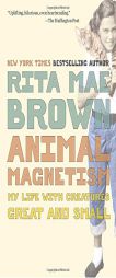 Animal Magnetism: My Life with Creatures Great and Small by Rita Mae Brown Paperback Book