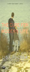 The Cure for Modern Life by Lisa Tucker Paperback Book