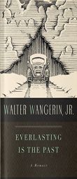Everlasting Is the Past by Walter Wangerin Paperback Book