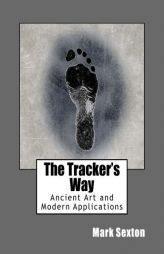 The Tracker's Way: Ancient Art and Modern Applications by Mark E. Sexton Paperback Book