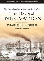 The Dawn of Innovation: The First American Industrial Revolution by Charles R. Morris Paperback Book