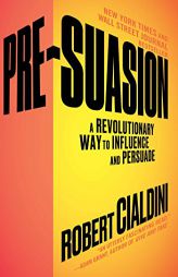 Pre-Suasion: A Revolutionary Way to Influence and Persuade by Robert Cialdini Paperback Book