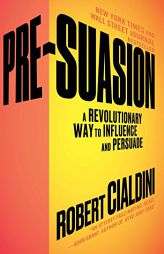 Pre-Suasion: A Revolutionary Way to Influence and Persuade by Robert Cialdini Paperback Book