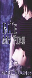 Bite My Fire (A Biting Love Romance) by Mary Hughes Paperback Book