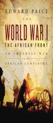 World War I: The African Front by Edward Paice Paperback Book