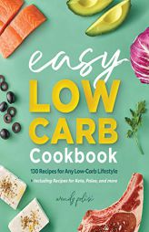 The Easy Low-Carb Cookbook: 130 Recipes for Any Low-Carb Lifestyle by Wendy Polisi Paperback Book