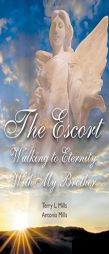The Escort: Walking to Eternity With My Brother by Terry L. Mills Paperback Book