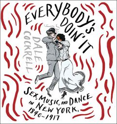 Everybody's Doin' It: Sex, Music, and Dance in New York, 1840-1917 by Dale Cockrell Paperback Book