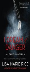 I Dream of Danger: A Ghost Ops Novel by Lisa Marie Rice Paperback Book