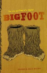 Bigfoot: The Life and Times of a Legend by Joshua Blu Buhs Paperback Book