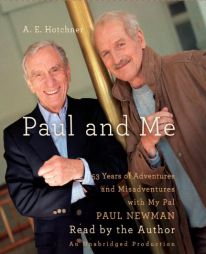 Paul and Me: Fifty-three Years of Adventures and Misadventures with My Pal Paul Newman by A. E. Hotchner Paperback Book