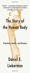 The Story of the Human Body: Evolution, Health, and Disease (Vintage) by Daniel Lieberman Paperback Book