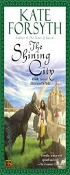 The Shining City: Book Two of Rhiannon's Ride by Kate Forsyth Paperback Book