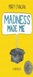 Madness Made Me: A Memoir by Mary O'Hagan Paperback Book