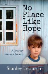 No Place Like Hope: A journey through poverty (Volume 1) by Stanley Leone Jr Paperback Book